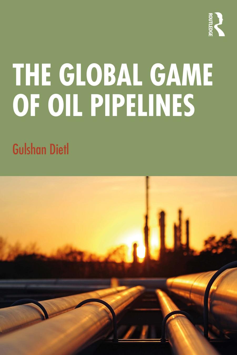 The Global Game Of Oil Pipelines Gulshan Dietl