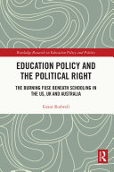 Education Policy And The Political Right The Burning Fuse Beneath Schooling In The Us Uk And Australia Grant Rodwell
