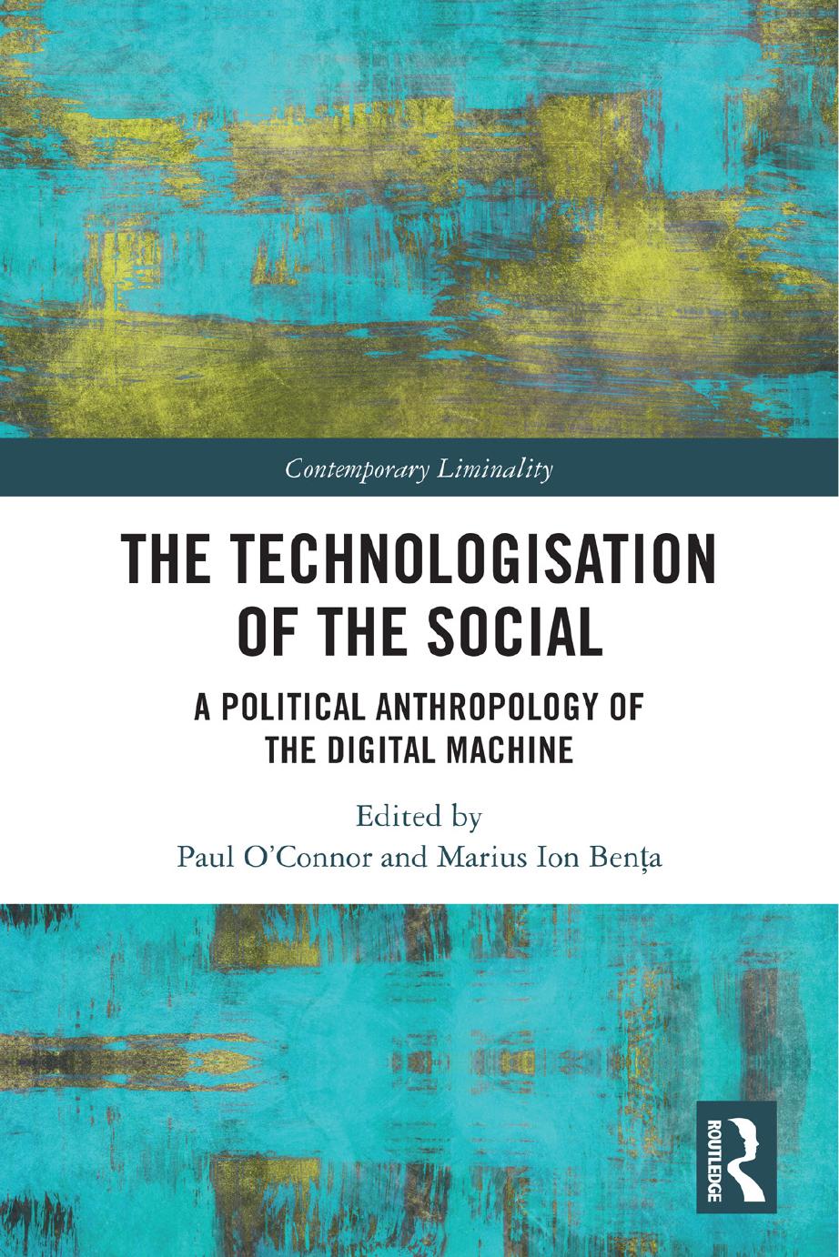 The Technologisation Of The Social A Political Anthropology Of The Digital Machine 1st Edition Paul Oconnor