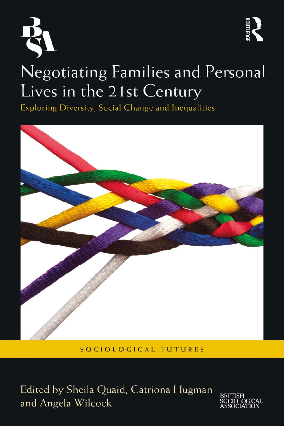 Negotiating Families And Personal Lives In The 21st Century Exploring Diversity Social Change And Inequalities Edited By Sheila Quaid Catriona Hugman And Angela Wilcock