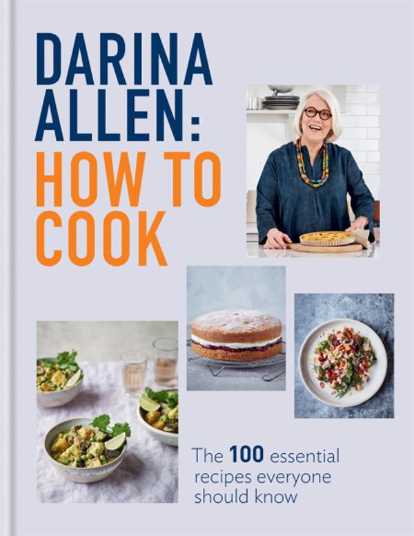 How To Cook The 100 Essential Recipes Everyone Should Know Darina Allen