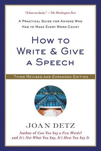 How To Write Give A Speech A Practical Guide For Anyone Who Has To Make Every Word Count Joan Detz