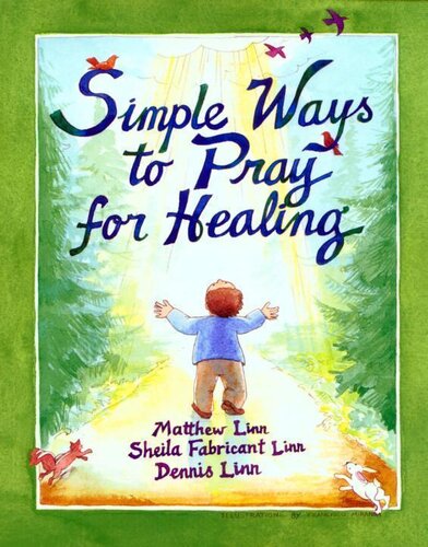 Simple Ways To Pray For Healing Matthew Linn Sheila Fabricant Linn