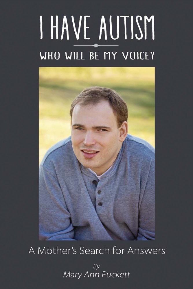 I Have Autism Who Will Be My Voice A Mothers Search For Answers Mary Ann Puckett