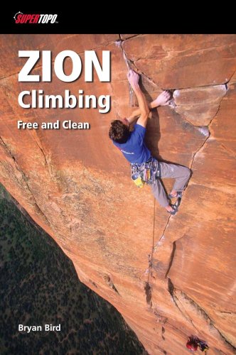 Zion Climbing Free And Clean 1st Edition Bryan Bird