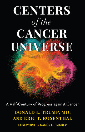 Centers Of The Cancer Universe A Halfcentury Of Progress Against Cancer Donald L Trump