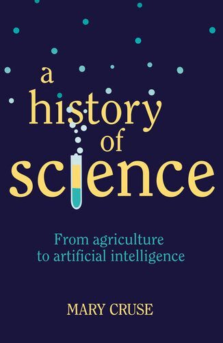A History Of Science From Agriculture To Artificial Intelligence Mary Cruse