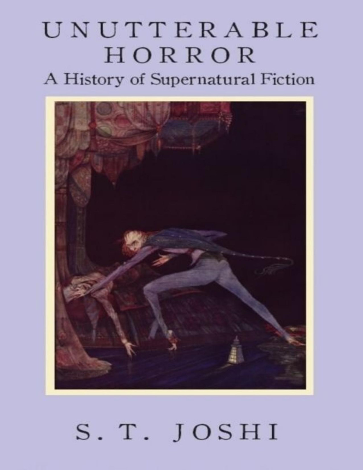 Unutterable Horror A History Of Supernatural Fiction S T Joshi