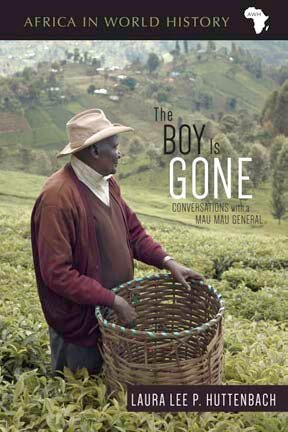 The Boy Is Gone Conversations With A Mau Mau General Laura Lee P Huttenbach