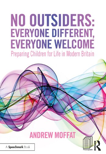 No Outsiders Everyone Different Everyone Welcome Preparing Children For Life In Modern Britain 1st Edition Andrew Moffat