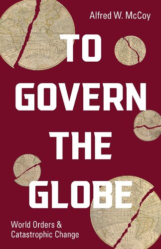 To Govern The Globe World Orders And Catastrophic Change Alfred W Mccoy