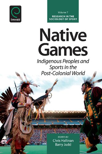 Native Games Indigenous Peoples And Sports In The Postcolonial World Barry Judd Editor
