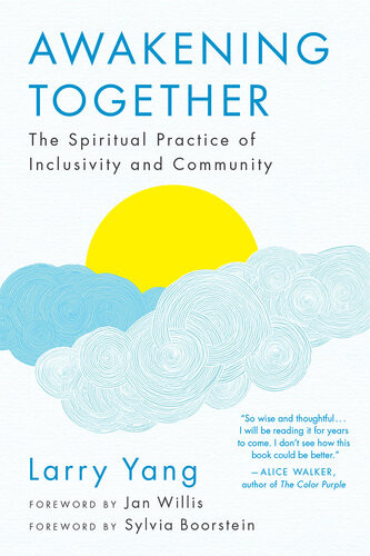 Awakening Together The Spiritual Practice Of Inclusivity And Community Larry Yang Jan Willis Sylvia Boorstein