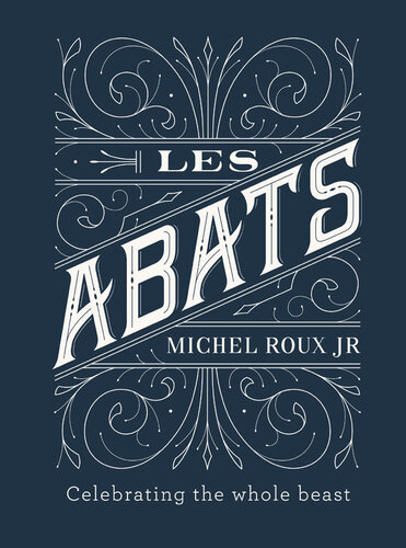Les Abats Recipes Celebrating The Whole Beast 1st Edition Michel Roux Jr