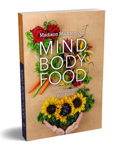 Mind Body Food Redefining Your Relationship With Food Madden