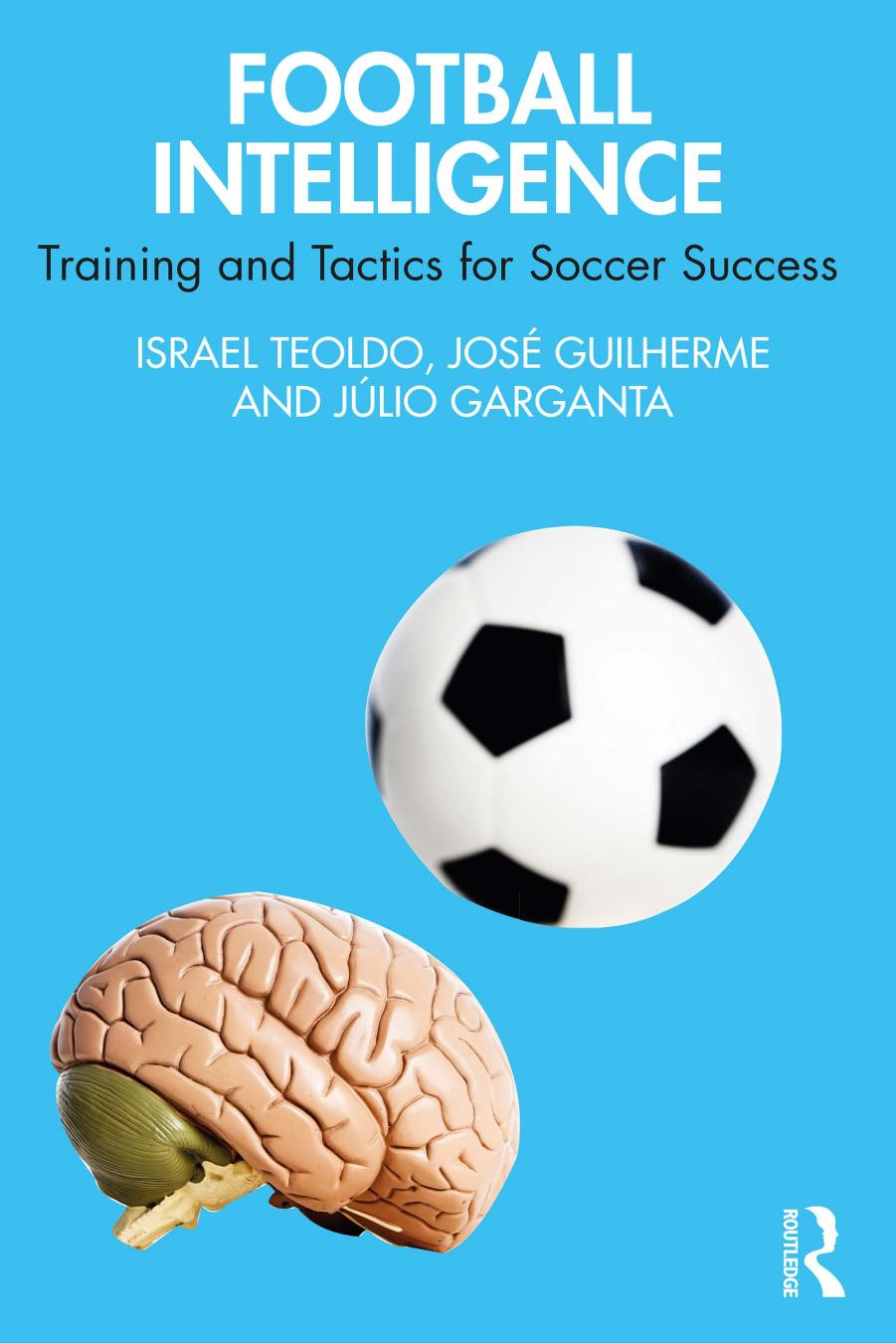 Football Intelligence Training And Tactics For Soccer Success Israel Teoldo Jos Guilherme Jlio Garganta
