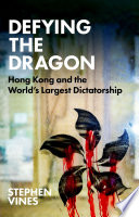 Defying The Dragon Hong Kong And The Worlds Largest Dictatorship Stephen Vines