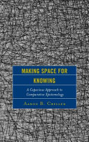 Making Space For Knowing A Capacious Approach To Comparative Epistemology Studies In Comparative Philosophy And Religion Aaron B Creller