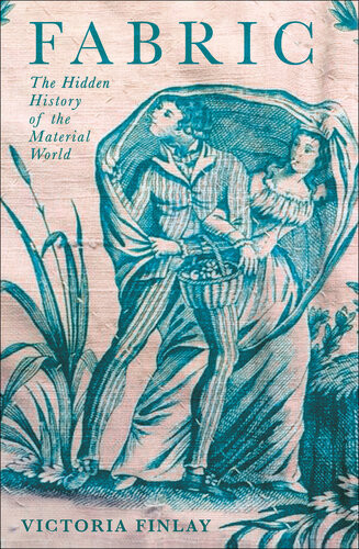 Fabric The Hidden History Of The Material World Victoria Finlay