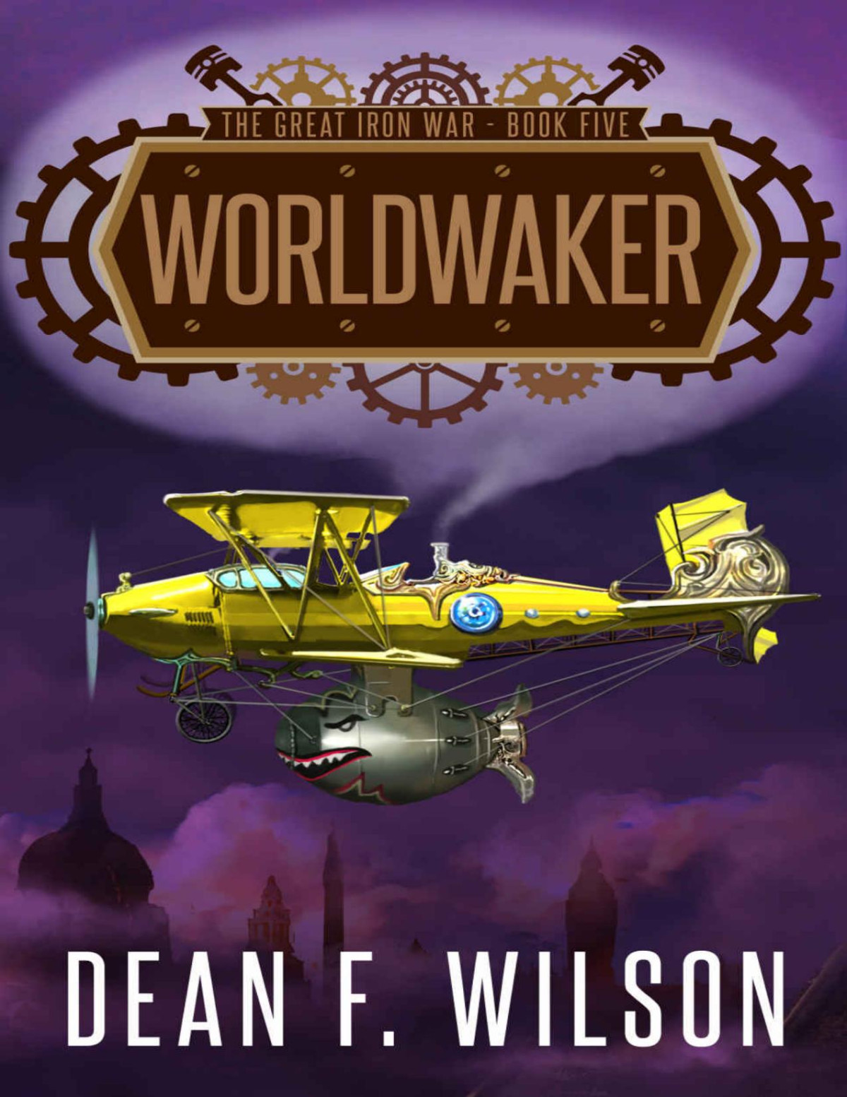Worldwaker A Steampunk Dystopian Action Adventure The Great Iron War Book 5 Dean F Wilson