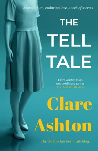 The Tell Tale A Small Town Enduring Love A Web Of Secrets 1st Edition Clare Ashton