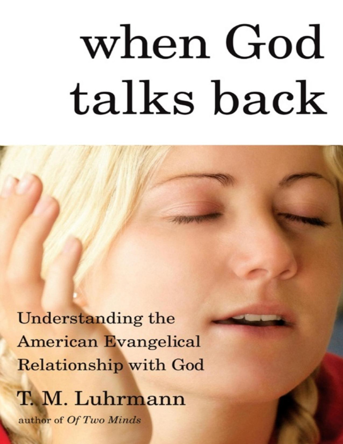 When God Talks Back Understanding The American Evangelical Relationship With God Tanya M Luhrmann