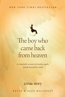 The Boy Who Came Back From Heaven A Remarkable Account Of Miracles Angels And Life Beyond This World Kevin Malarkey