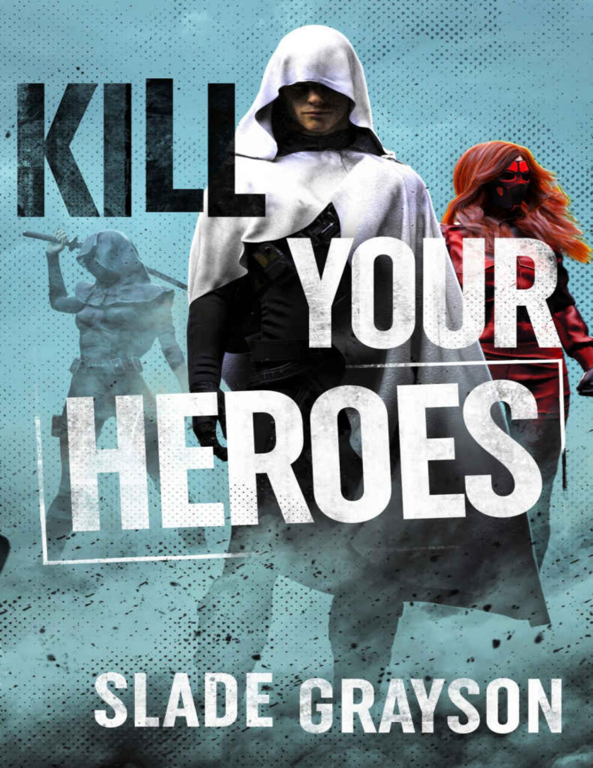 Kill Your Heroes Slade Grayson