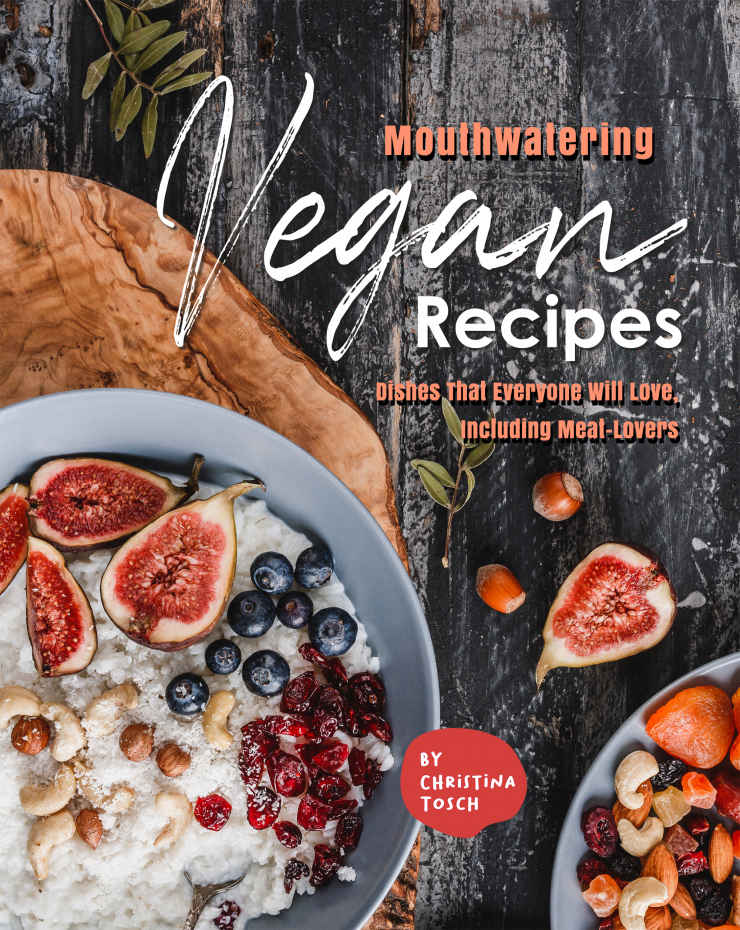 Mouthwatering Vegan Recipes 1st Edition Christina Tosch