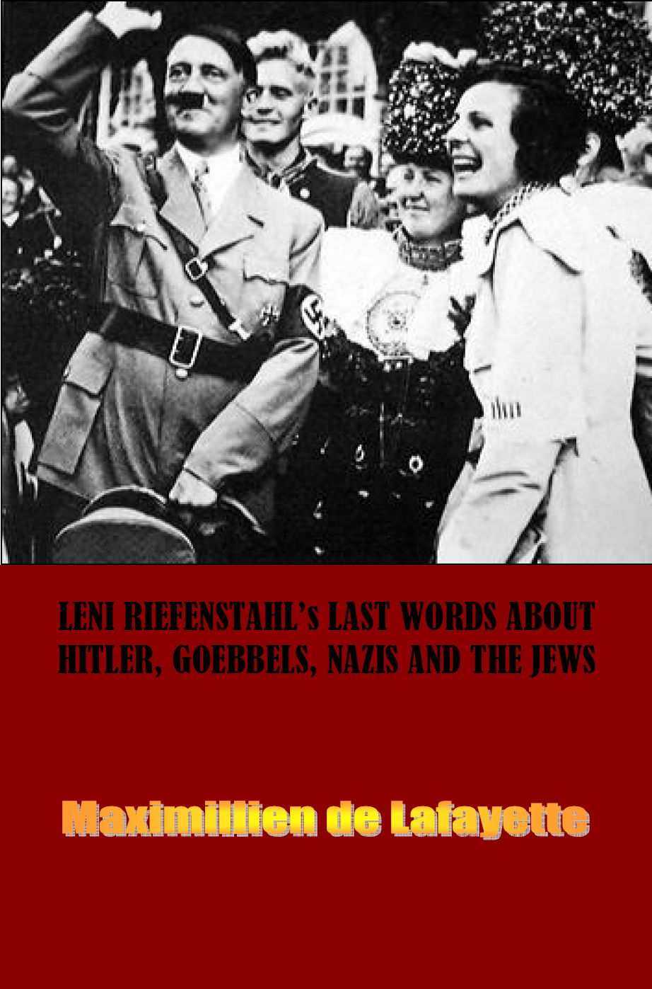 Leni Riefenstahls Last Words About Hitler Goebbels Nazis And The Jews Maximillien De Lafayette