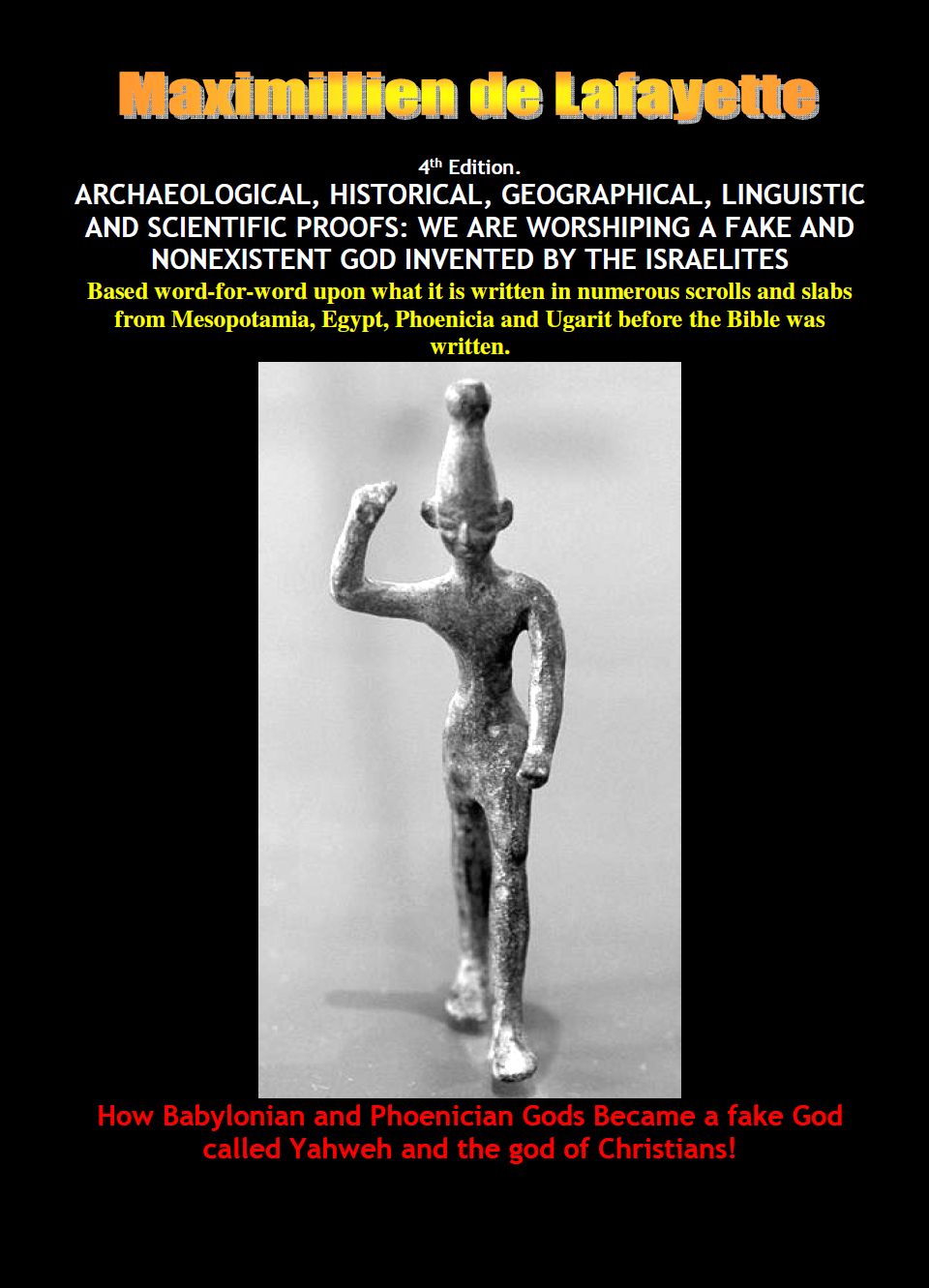 Archaeological Historical Geographical Linguistic And Scientific Proofs We Are Worshipping A Fake And Nonexistent God Invented By The Israelites Maximillien De Lafayette
