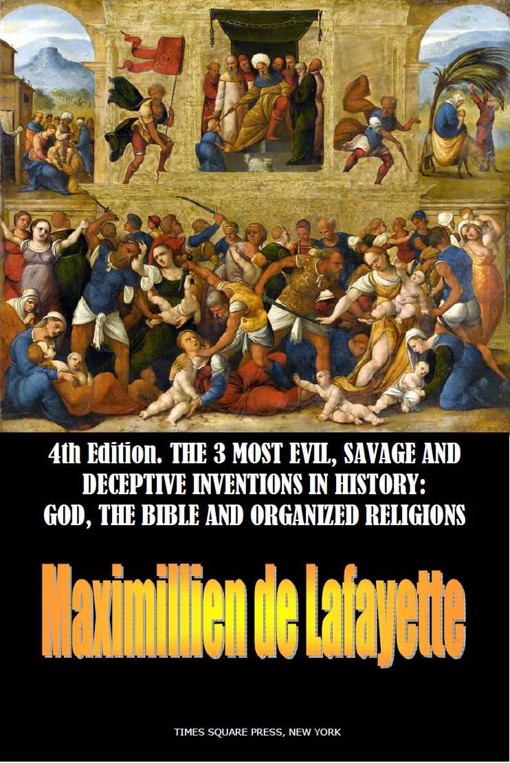 4th Editionthe 3 Most Evil Savage And Deceptive Inventions In History God The Bible And Organized Religions Maximillien De Lafayette