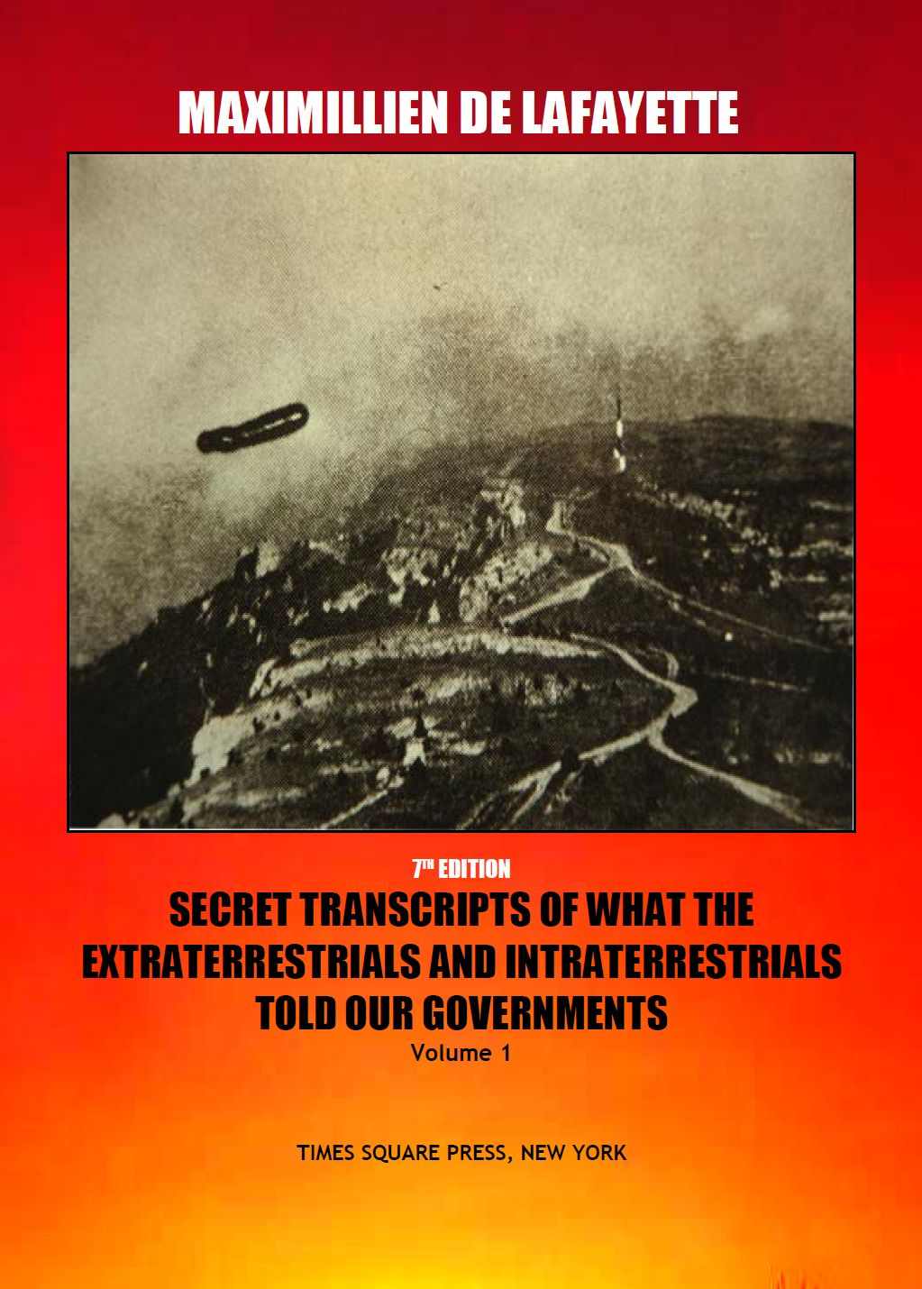 Secret Transcripts Of What The Extraterrestrials And Intraterrestrials Told Our Governments Vol 1 7th Edition 7th Maximillien De Lafayette