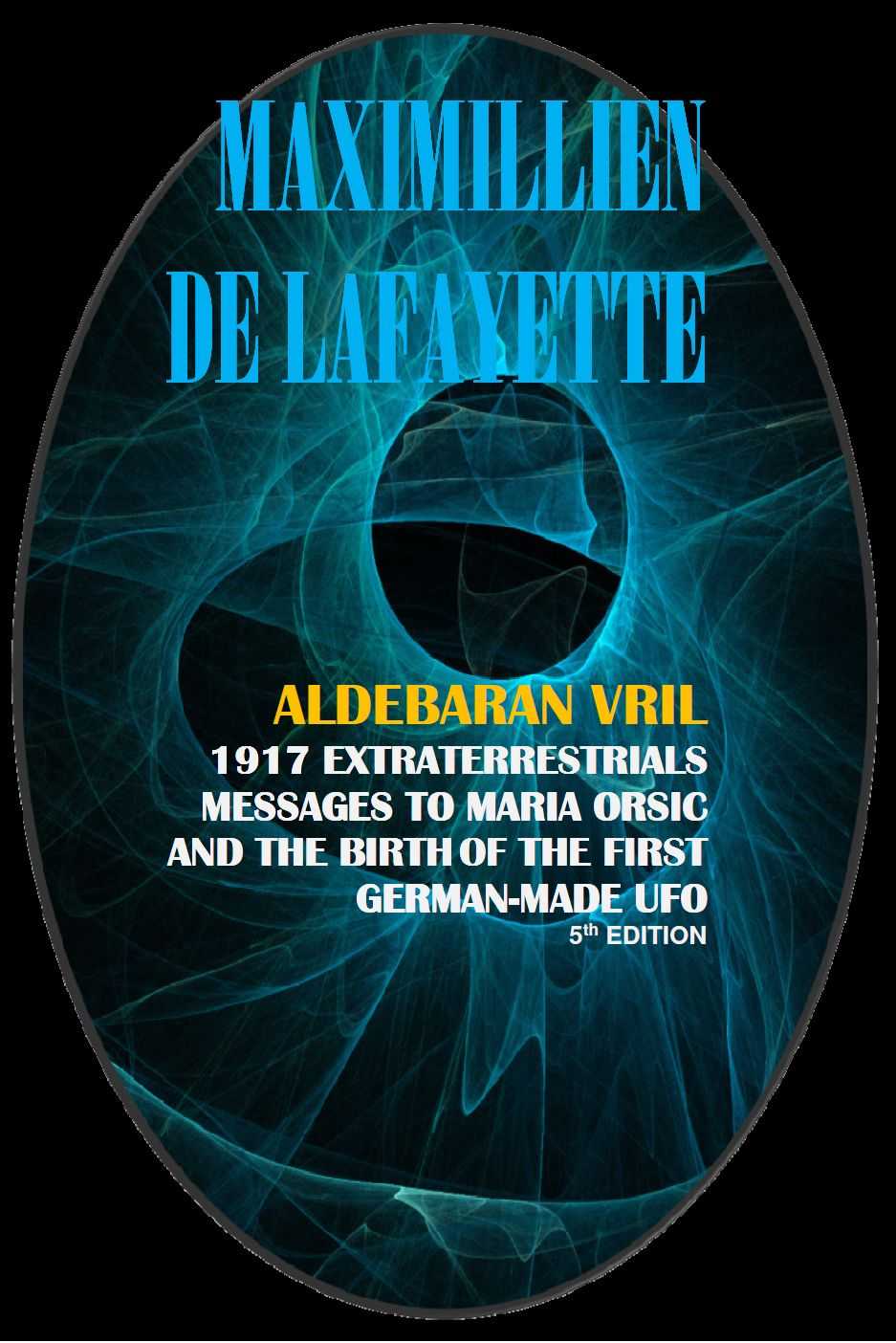 Aldebaran Vril 1917 Extraterrestrials Messages To Maria Orsic And The Birth Of The First Germanmade Ufo Maximillien De Lafayette