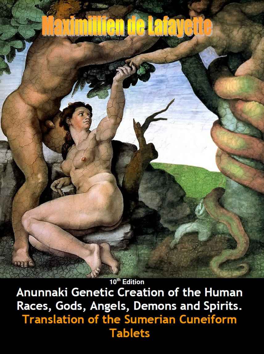 Anunnaki Genetic Creation Of The Human Races Gods Angels Demons And Spirits Translation Of The Sumerian Cuneiform Tablets 10th Edition Maximillien De Lafayette