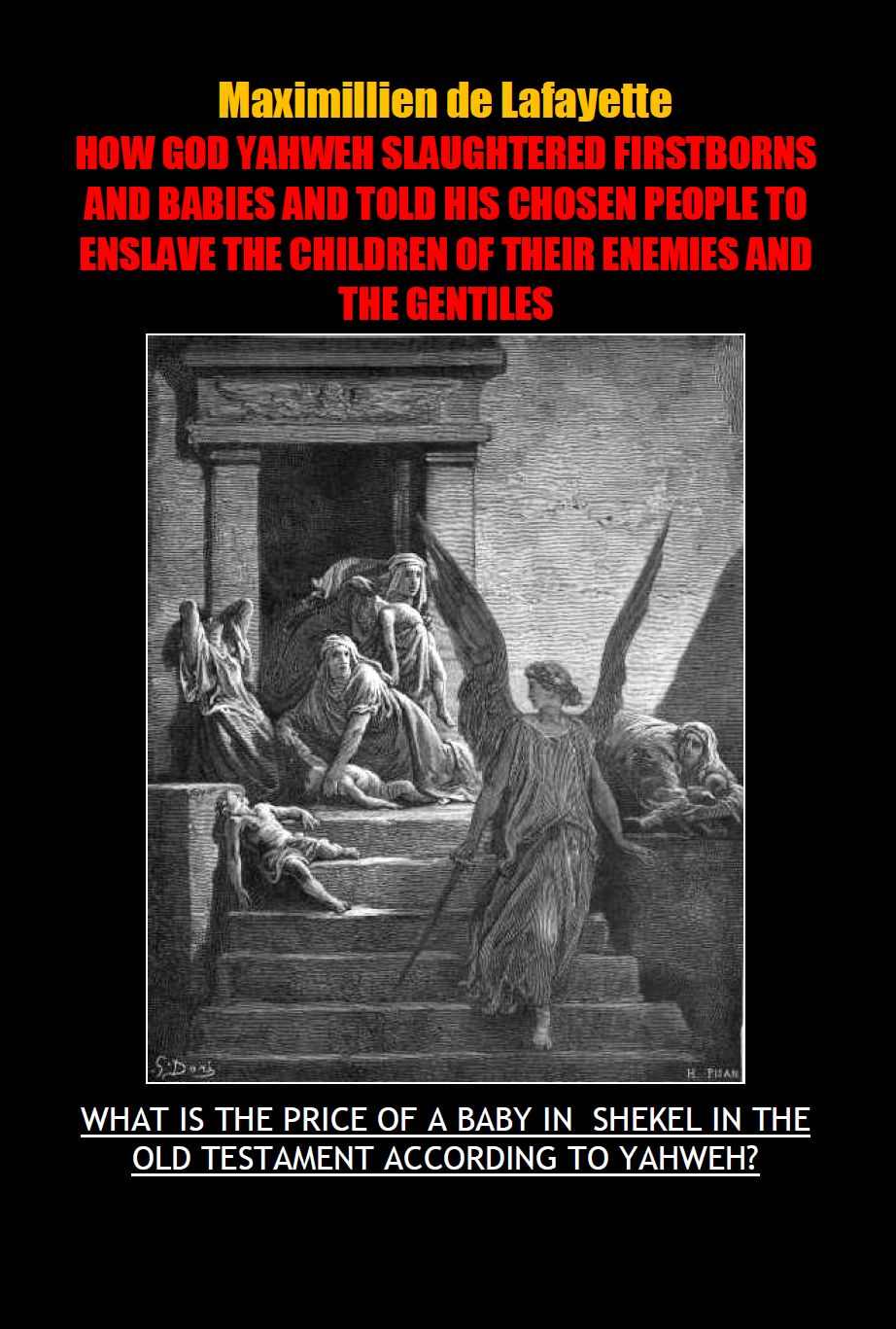 How God Yahweh Slaughtered Firstborns And Babies And Told His Chosen People To Enslave The Children Of The Their Enemies And The Gentiles Maximillien De Lafayette
