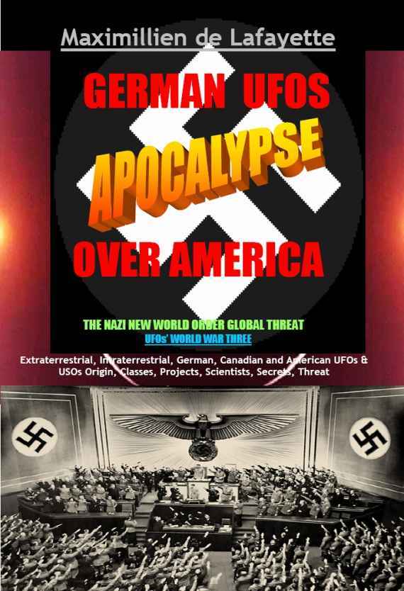German Ufos Apocalypse Over America The Nazi New World Order Global Threat Ufos World War Three Vol 1 3rd Ed Maximillien De Lafayette