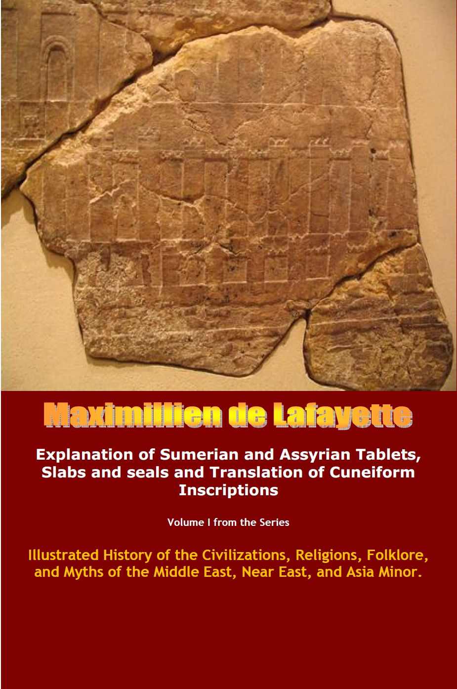Explanation Of Sumerian And Assyrian Tablets Slabs And Seals And Translation Of Cuneiform Inscriptions Vol 1 Maximillien De Lafayette
