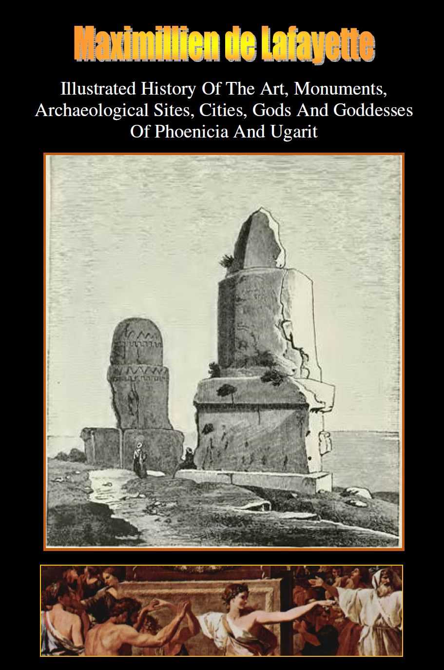 Illustrated History Of The Art Monuments Archaeological Sites Cities Gods And Goddesses Of Phoenicia And Ugarit Vol 1 Maximillien De Lafayette