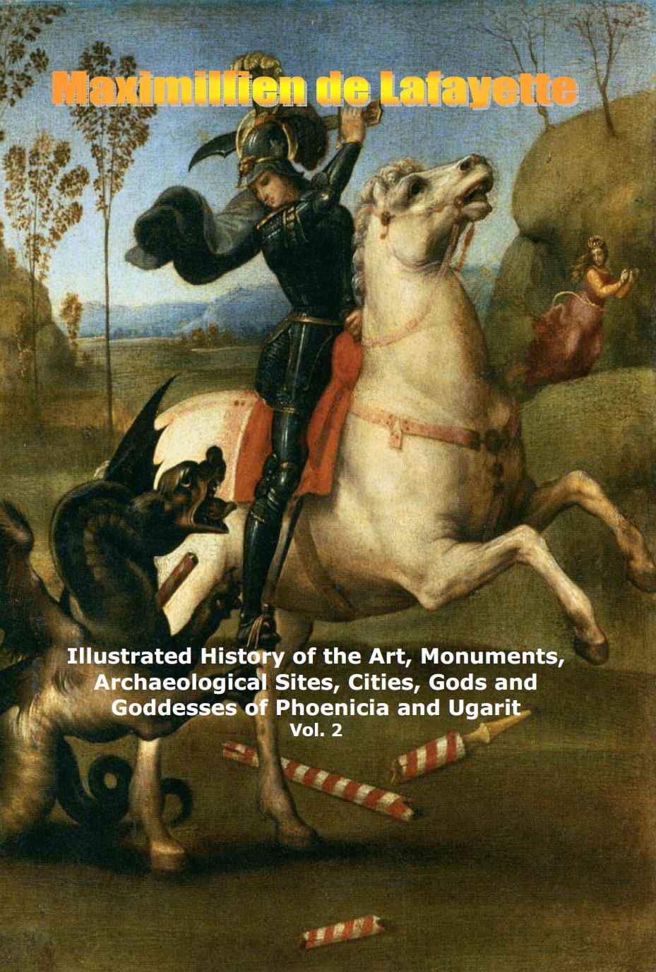 Illustrated History Of The Art Monuments Archaeological Sites Cities Gods And Goddesses Of Phoenicia And Ugarit Vol 2 Maximillien De Lafayette