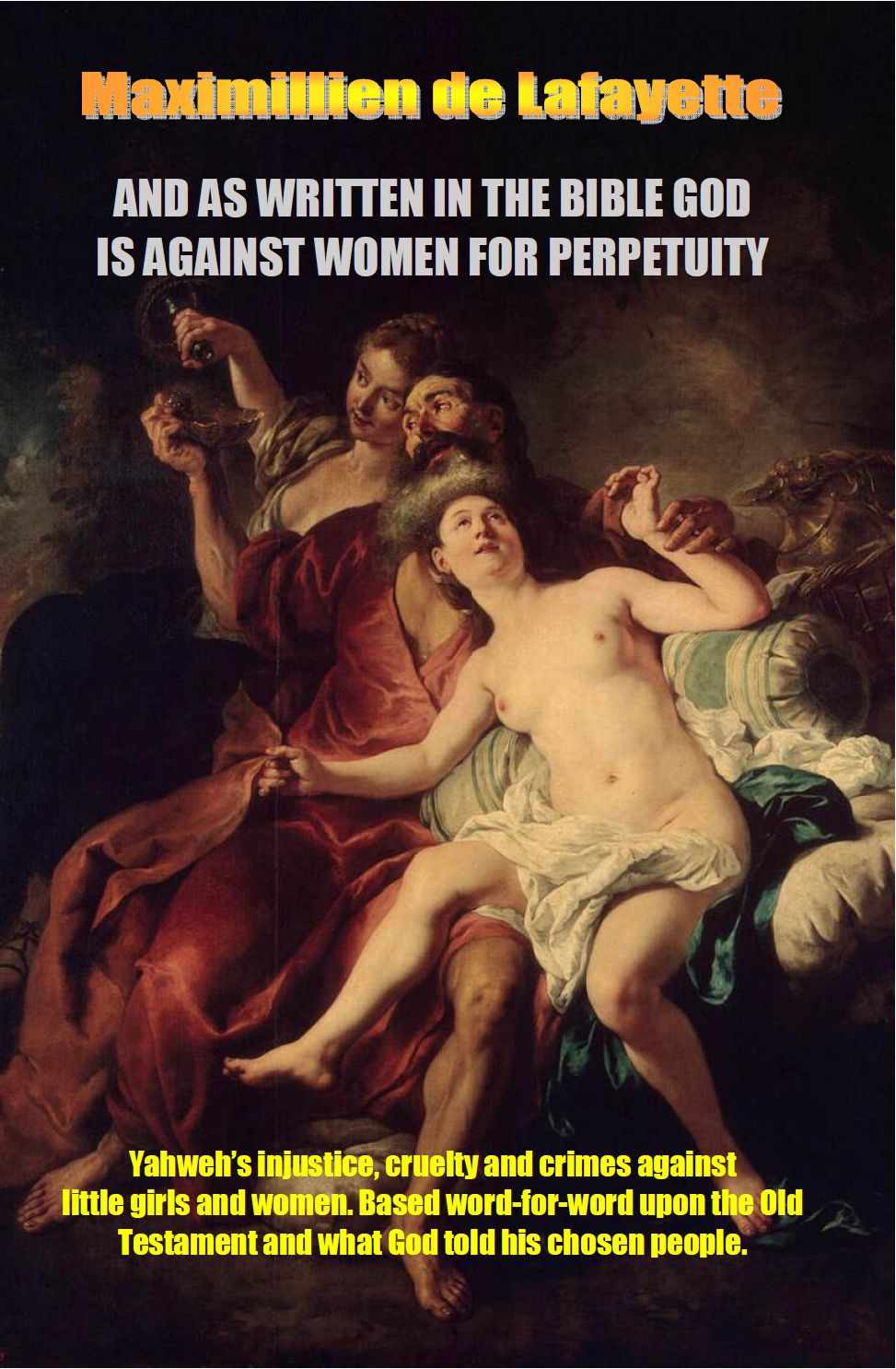 And As Written In The Bible God Is Against Women For Perpetuity Yahwehs Injustice Cruelty And Crimes Against Little Girls Women And Wives Maximillien De Lafayette