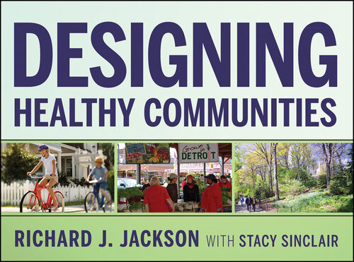 Designing Healthy Communities Richard J Jackson Stacy Sinclair