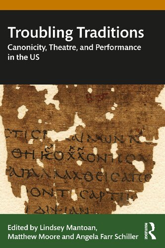 Troubling Traditions Canonicity Theatre And Performance In The Us 1st Edition Lindsey Mantoan