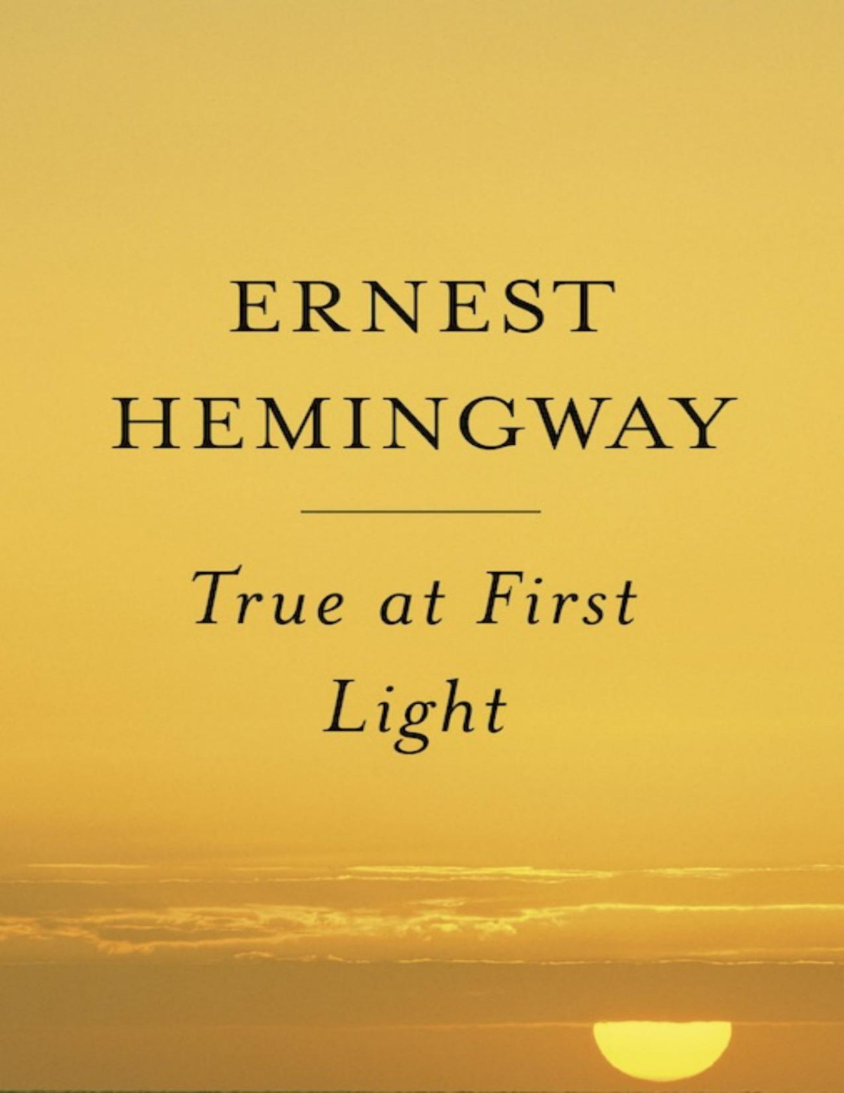 True At First Light Ernest Hemingway