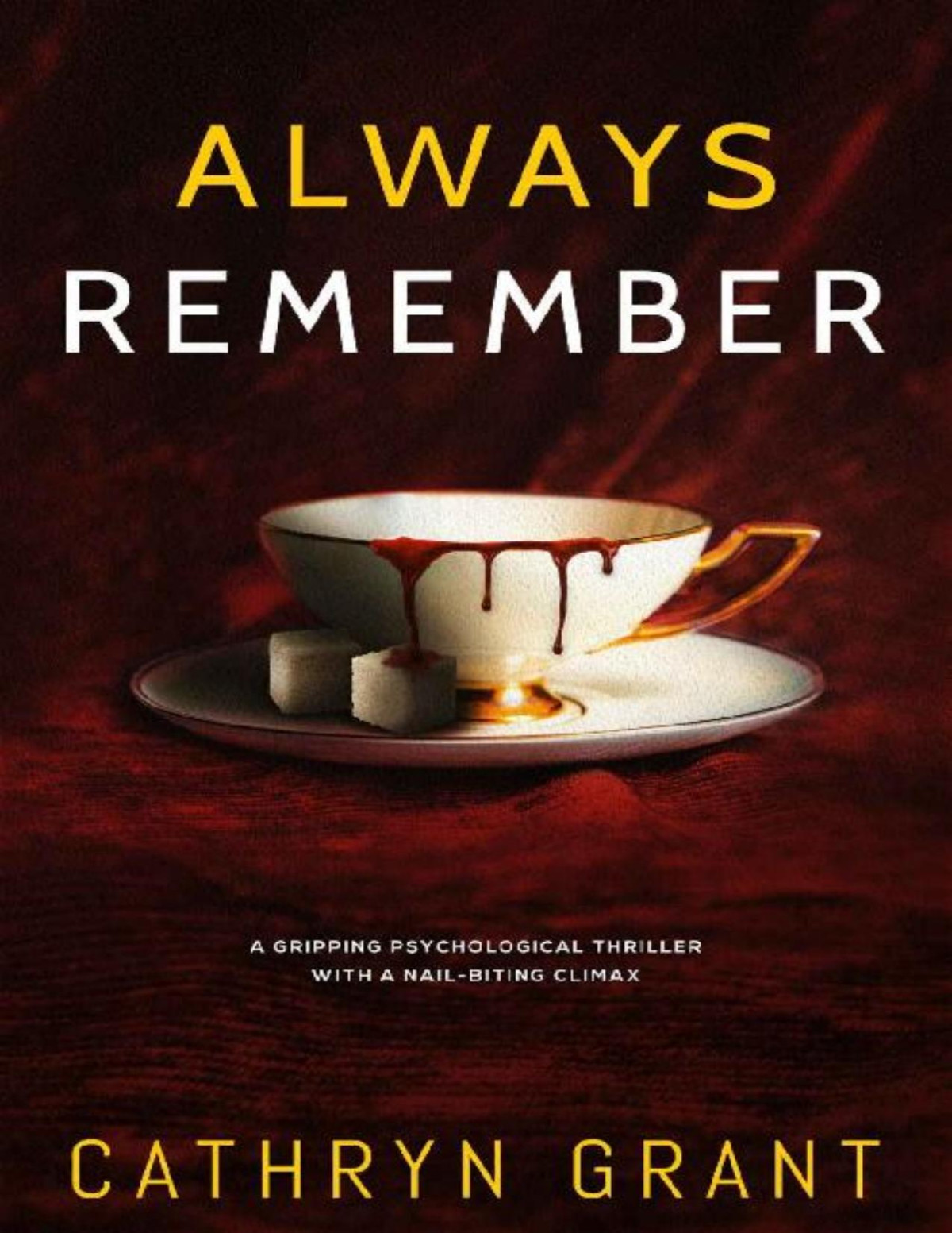 Always Remember A Gripping Psychological Thriller With A Nailbiting Climax Cathryn Grant