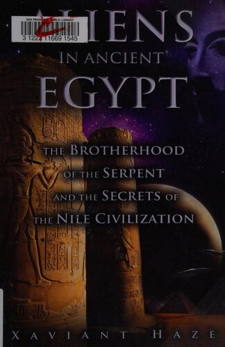Aliens In Ancient Egypt The Brotherhood Of The Serpent And The Secrets Of The Nile Civilization Illustrated Xaviant Haze