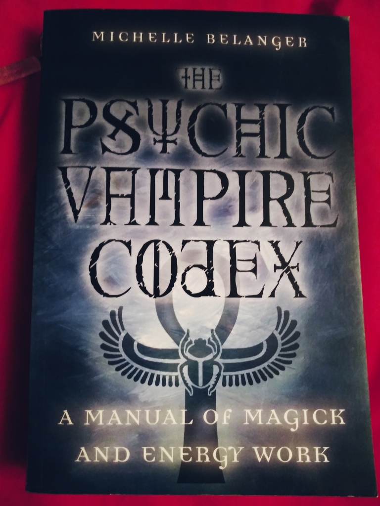 The Psychic Vampire Codex A Manual Of Magick And Energy Work English Michelle A Belanger