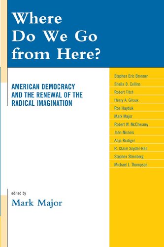 Where Do We Go From Here American Democracy And The Renewal Of The Radical Imagination Mark Major