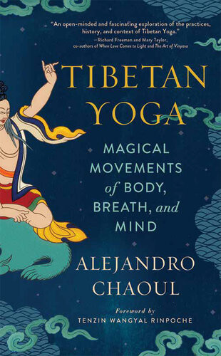 Tibetan Yoga Magical Movements Of Body Breath And Mind Alejandro Chaoul Tenzin Wangyal Rinpoche