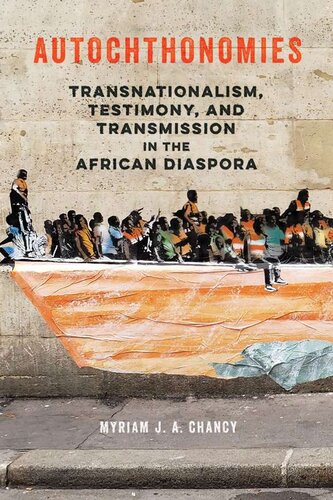 Autochthonomies Transnationalism Testimony And Transmission In The African Diaspora 1st Edition Myriam J A Chancy